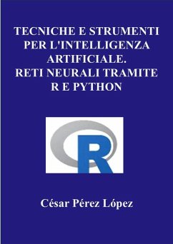 Cover Tecniche e Strumenti per L'intelligenzArtificiale. Reti Neurali Tramite R e Python (eBook, ePUB)