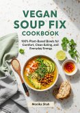 Vegan Soup Fix Cookbook: 100% Plant-Based Bowls for Comfort, Clean Eating, and Everyday Energy (eBook, ePUB)