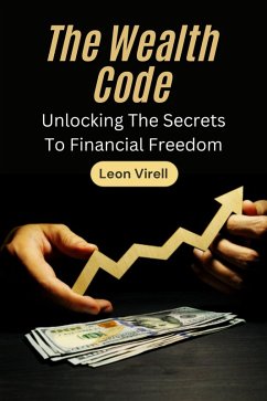 The Wealth Code: Unlocking the Secrets to Financial Freedom (eBook, ePUB) - Virell, Leon