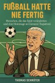 Fußball hatte nie fertig Menschen, die das Spiel veränderten und eine Hommage an Giovanni Trapattoni (eBook, ePUB) Fußball hatte nie fertig Menschen, die das Spiel veränderten und eine Hommage an Giovanni Trapattoni (eBook, ePUB)