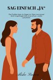 Sag Einfach "Ja" (eBook, ePUB) Sag Einfach "Ja" (eBook, ePUB)