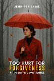 Too Hurt for Forgiveness: A 100-Days Devotional (eBook, ePUB)