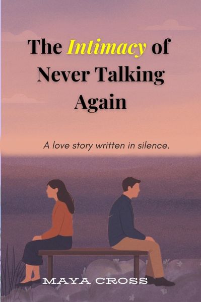The Intimacy of Never Talking Again (eBook, ePUB) The Intimacy of Never Talking Again (eBook, ePUB)