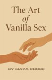 The Art of Vanilla Sex (eBook, ePUB) The Art of Vanilla Sex (eBook, ePUB)