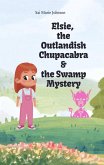 Elsie, the Outlandish Chupacabra and the Swamp Mystery (Elise, the Outlandish Chupacabra, #2) (eBook, ePUB) Elsie, the Outlandish Chupacabra and the Swamp Mystery (Elise, the Outlandish Chupacabra, #2) (eBook, ePUB)