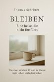 Bleiben - Eine Reise, die nicht fortführt Wie zwei Wochen Urlaub zu Hause mein Leben verändert haben (eBook, ePUB) Bleiben - Eine Reise, die nicht fortführt Wie zwei Wochen Urlaub zu Hause mein Leben verändert haben (eBook, ePUB)