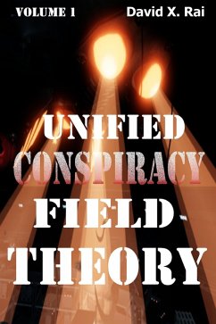 Unified Conspiracy Field Theory Volume 1 (eBook, ePUB) - Rai, David X. Unified Conspiracy Field Theory Volume 1 (eBook, ePUB) - Rai, David X.