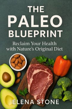 The Paleo Blueprint (eBook, ePUB) - Stone, Elena The Paleo Blueprint (eBook, ePUB) - Stone, Elena