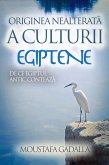 Originea Nealterata a Culturii Egiptene - De Ce Egiptul Antic Conteaza (eBook, ePUB)