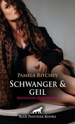 Schwanger und geil Erotische Geschichte + 2 weitere Geschichten - Ritchey, Pamela;Love, Kendra Schwanger und geil Erotische Geschichte + 2 weitere Geschichten - Ritchey, Pamela;Love, Kendra