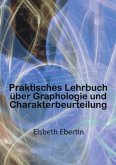 Praktisches Lehrbuch über Graphologie und Charakterbeurteilung