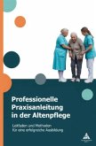 Professionelle Praxisanleitung in der Altenpflege Professionelle Praxisanleitung in der Altenpflege