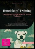 Hundekopf-Training: Denkspiele und Nasenarbeit für schlaue Vierbeiner Hundekopf-Training: Denkspiele und Nasenarbeit für schlaue Vierbeiner