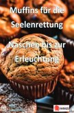 Muffins für die Seelenrettung - Naschen bis zur Erleuchtung