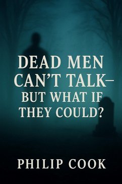 Cover Dead Men Can't Talk-But What If They Could? (eBook, ePUB)