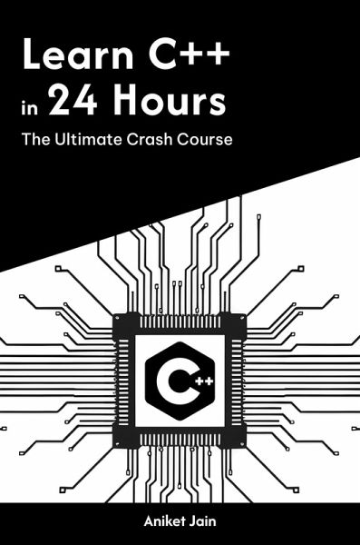 Learn C++ in 24 Hours: The Ultimate Crash Course (Master Coding in 24 Hours) (eBook, ePUB) Learn C++ in 24 Hours: The Ultimate Crash Course (Master Coding in 24 Hours) (eBook, ePUB)