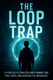 The Loop Trap: A Teen Sci-Fi Thriller About Memory Loss, Time Loops, and Escaping the Impossible (eBook, ePUB) The Loop Trap: A Teen Sci-Fi Thriller About Memory Loss, Time Loops, and Escaping the Impossible (eBook, ePUB)