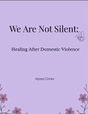 We Are Not Silent: Healing After Domestic Violence (eBook, ePUB)