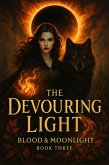 The Devouring Light Blood & Moonlight Book Three (eBook, ePUB) The Devouring Light Blood & Moonlight Book Three (eBook, ePUB)