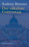 Der säkulare Gottesstaat (eBook, PDF) Der säkulare Gottesstaat (eBook, PDF)