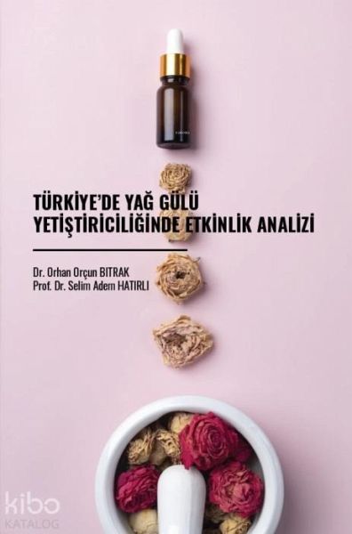 Türkiyede Yag Gülü Yetistiriciliginde Etkinlik Analizi Türkiyede Yag Gülü Yetistiriciliginde Etkinlik Analizi