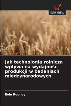 Jak technologia rolnicza wp¿ywa na wydajno¿¿ produkcji w badaniach mi¿dzynarodowych - Rooney, Eoin