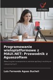 Programowanie wieloplatformowe z MAUI.NET: Przewodnik z Aguaszoftem Programowanie wieloplatformowe z MAUI.NET: Przewodnik z Aguaszoftem
