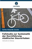 Fallstudie zur Systematik der Durchführung städtischer Bauvorhaben