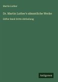 Dr. Martin Luther's sämmtliche Werke