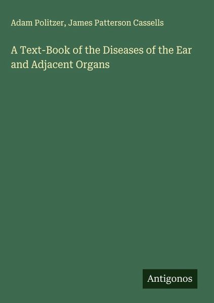 A Text-Book of the Diseases of the Ear and Adjacent Organs A Text-Book of the Diseases of the Ear and Adjacent Organs