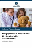 Pflegeprozess in der Pädiatrie: Ein Handbuch für Auszubildende