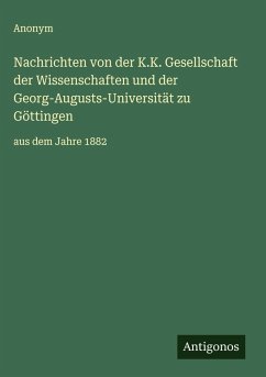 Nachrichten von der K.K. Gesellschaft der Wissenschaften und der Georg-Augusts-Universität zu Göttingen - Anonym