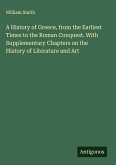 A History of Greece, from the Earliest Times to the Roman Conquest. With Supplementary Chapters on the History of Literature and Art