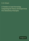 A Treatise on Land-Surveying; Comprising the Theory Developed from Five Elementary Principles