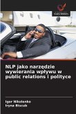 NLP jako narz¿dzie wywierania wp¿ywu w public relations i polityce