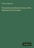 The Ancient and Modern History of the Maritime Ports of Ireland
