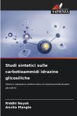Studi sintetici sulle carbotioammidi idrazino glicosiliche Studi sintetici sulle carbotioammidi idrazino glicosiliche
