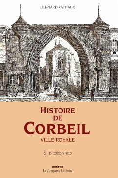 Histoire de Corbeil ville royale & d'Essonnes - Bernard Rathaux Histoire de Corbeil ville royale & d'Essonnes - Bernard Rathaux