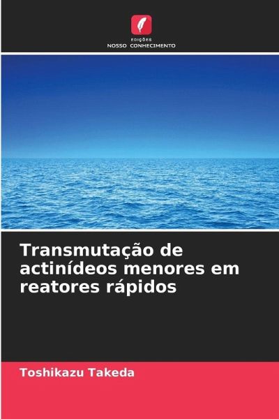 Transmutação de actinídeos menores em reatores rápidos Transmutação de actinídeos menores em reatores rápidos