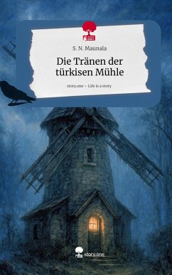 Cover Die Tränen der türkisen Mühle. Life is a Story - story.one