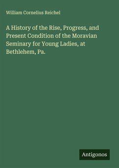 Cover A History of the Rise, Progress, and Present Condition of the Moravian Seminary for Young Ladies, at Bethlehem, Pa.