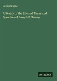 A Sketch of the Life and Times and Speeches of Joseph E. Brown