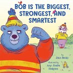 Bob Is the Biggest, Strongest, and Smartest (eBook, ePUB)