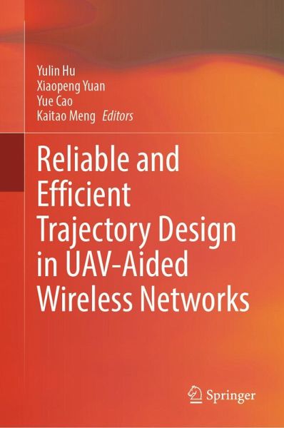 Reliable and Efficient Trajectory Design in UAV-Aided Wireless Networks (eBook, PDF) Reliable and Efficient Trajectory Design in UAV-Aided Wireless Networks (eBook, PDF)