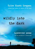 Wildly into the Dark (eBook, ePUB) Wildly into the Dark (eBook, ePUB)
