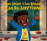 I Am Smart, I Am Blessed, I Can Do Anything! (eBook, ePUB) I Am Smart, I Am Blessed, I Can Do Anything! (eBook, ePUB)
