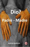 Dio? Padre - Madre (eBook, ePUB) Dio? Padre - Madre (eBook, ePUB)