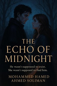 The Echo of Midnight: He wasn't supposed to exist. She wasn't supposed to find him (eBook, ePUB) - Soliman, Mohammed Hamed Ahmed