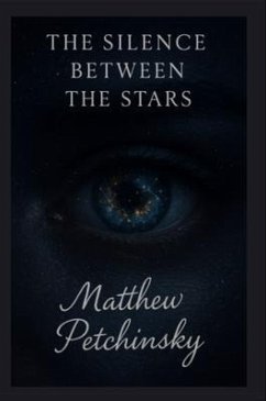 The Silence Between the Stars (eBook, ePUB) - Petchinsky, Matthew The Silence Between the Stars (eBook, ePUB) - Petchinsky, Matthew