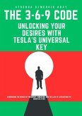 The 3-6-9 Code: Unlocking Your Desires with Tesla's Universal Key (eBook, ePUB)